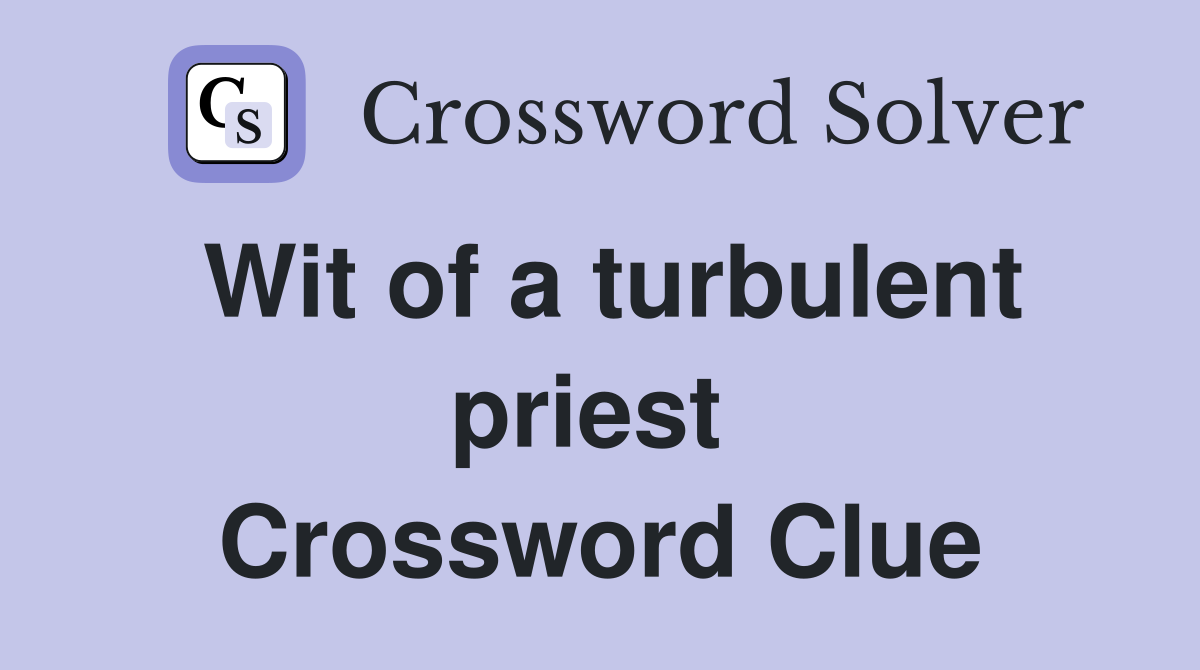 Wit of a turbulent priest  Crossword Clue