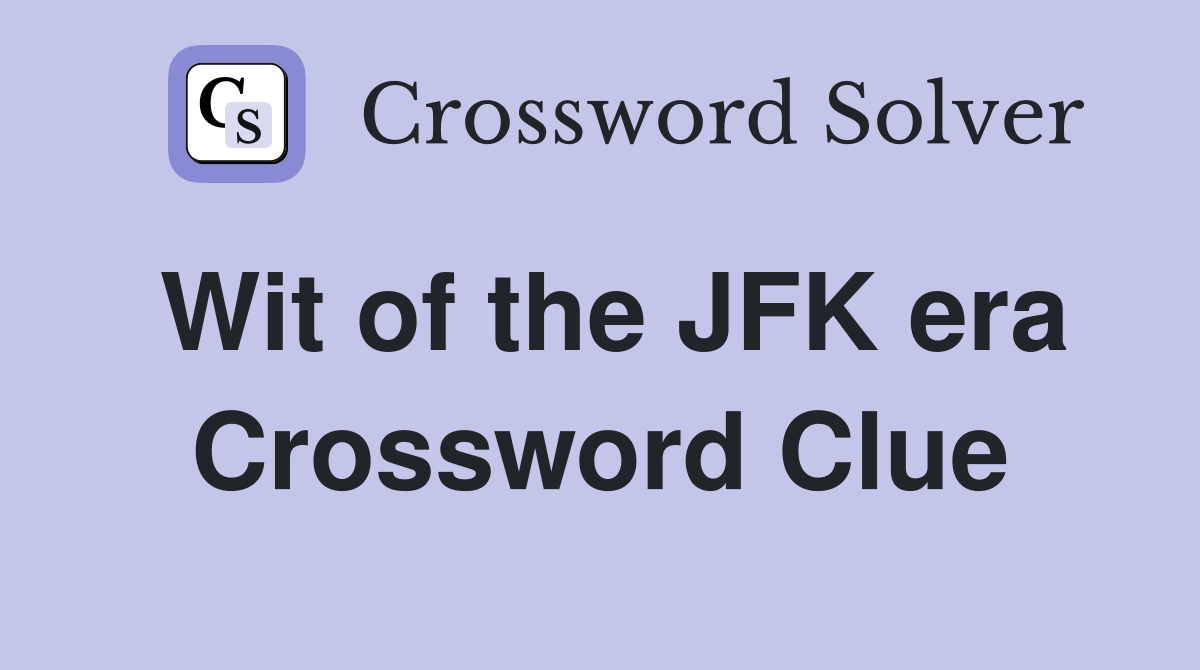 Wit of the JFK era Crossword Clue