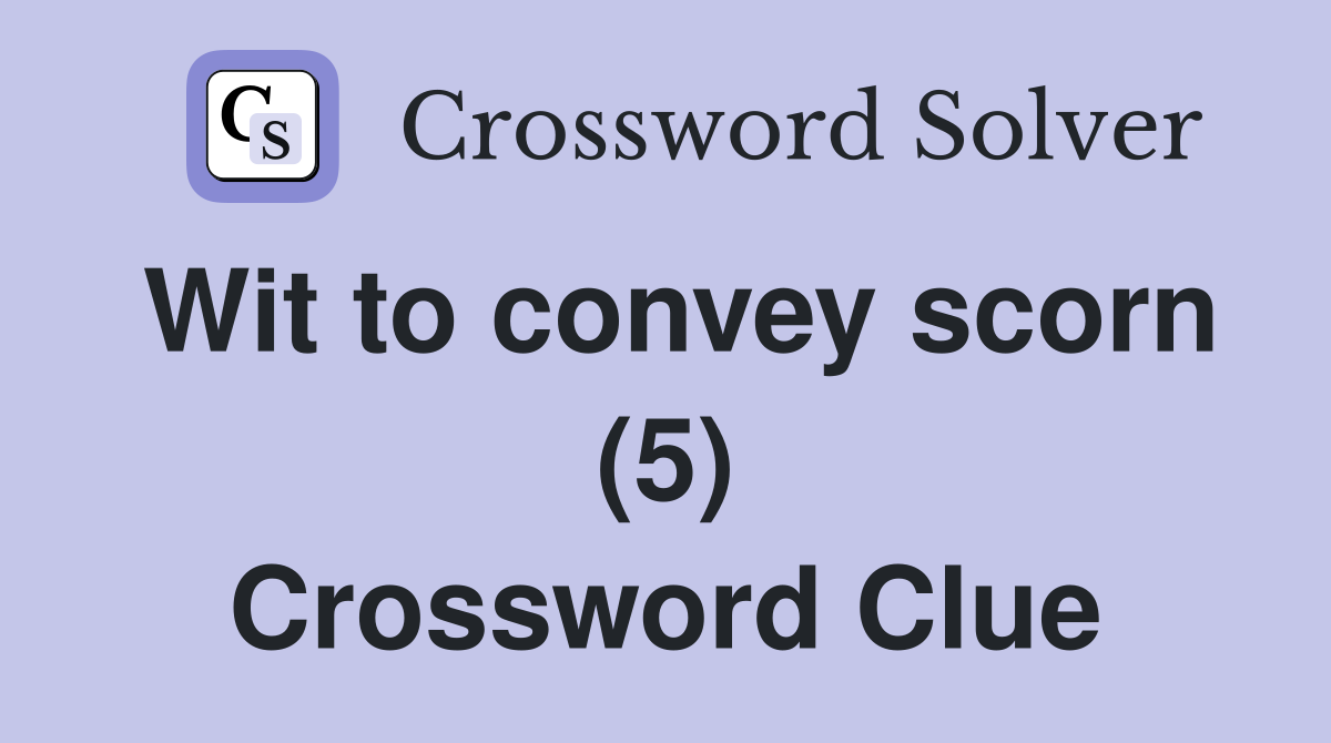 Wit to convey scorn (5) Crossword Clue