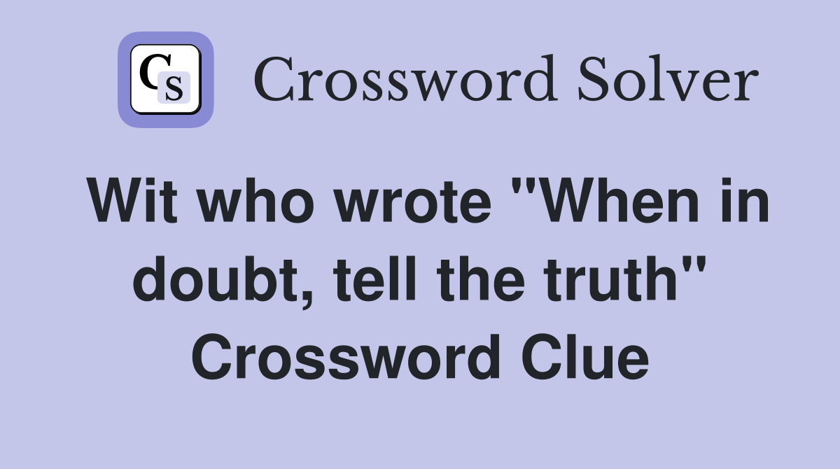 Wit who wrote "When in doubt, tell the truth" Crossword Clue