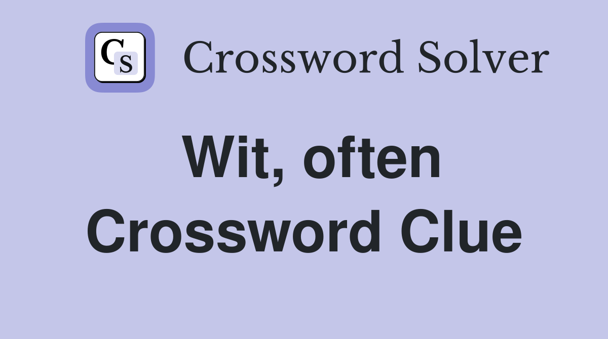 Wit, often Crossword Clue