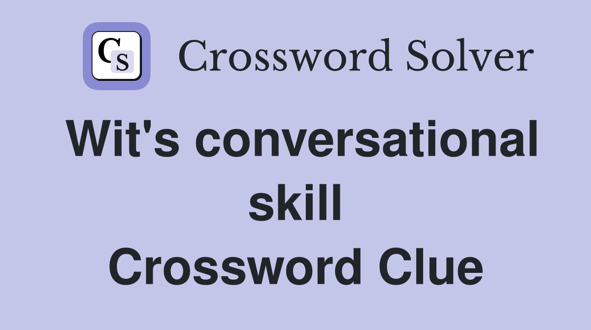 Wit's conversational skill Crossword Clue