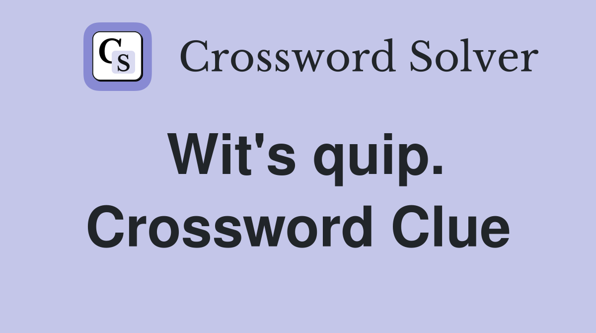 Wit's quip. Crossword Clue