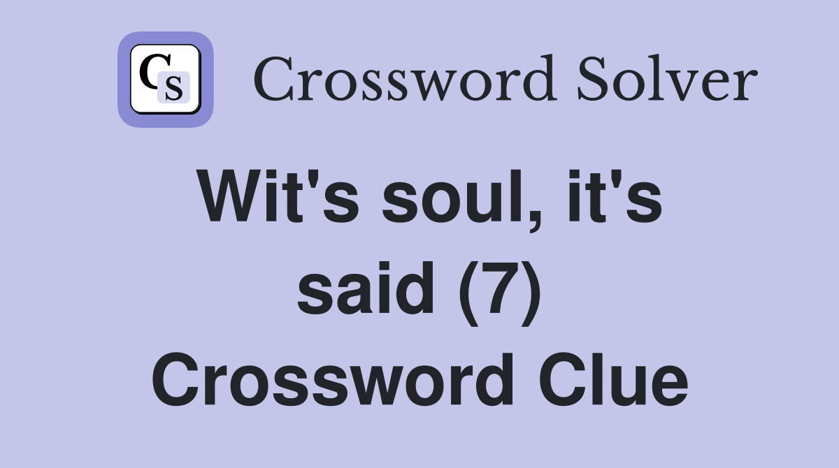 Wit's soul, it's said (7) Crossword Clue