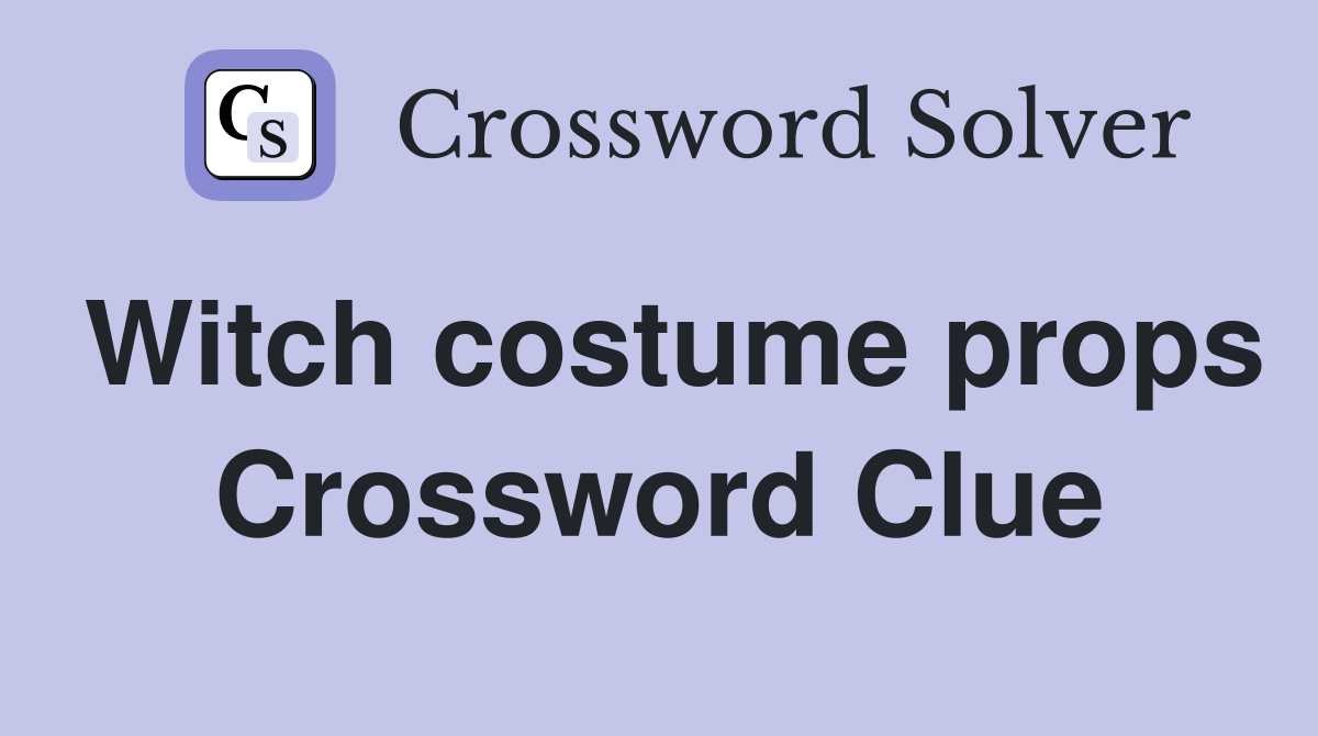 Witch costume props Crossword Clue