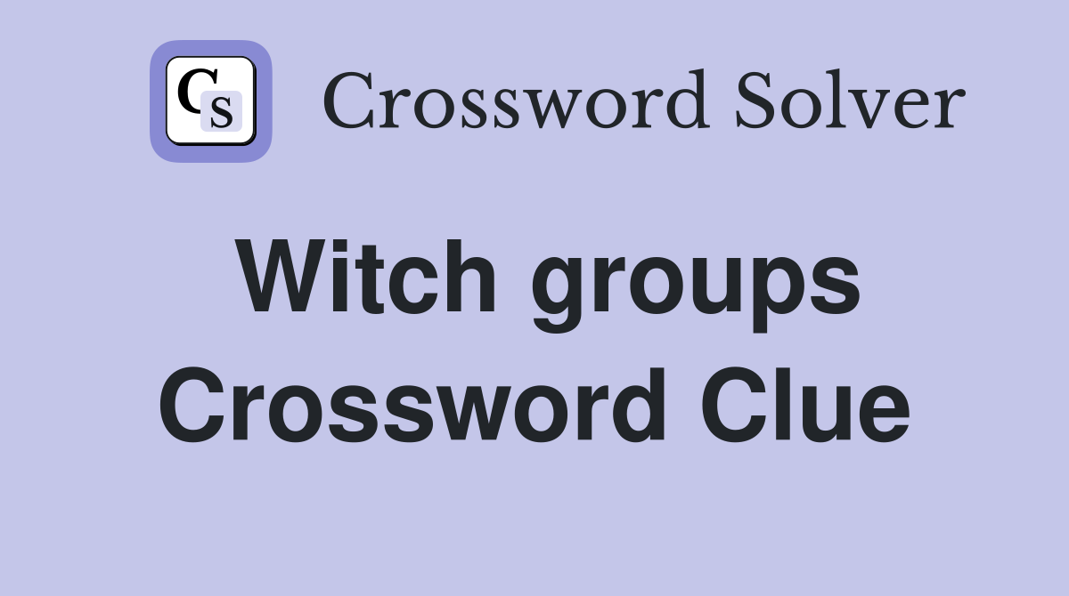 Witch groups Crossword Clue