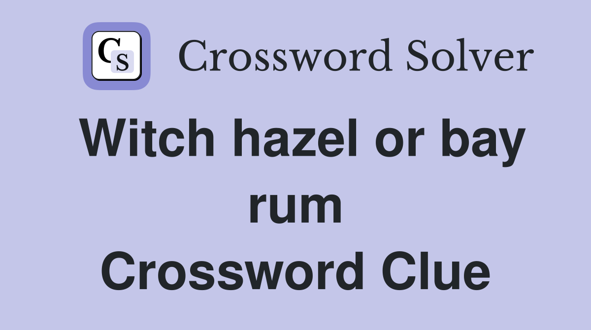 Witch hazel or bay rum Crossword Clue