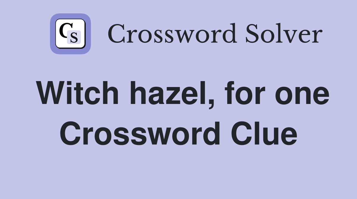 Witch hazel, for one Crossword Clue
