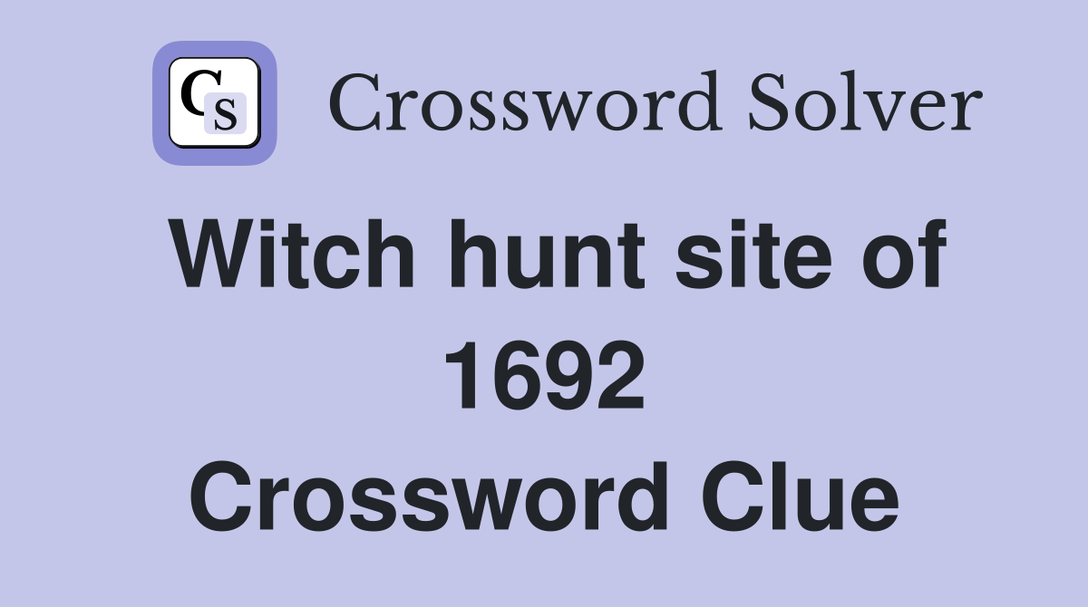 Witch hunt site of 1692 Crossword Clue