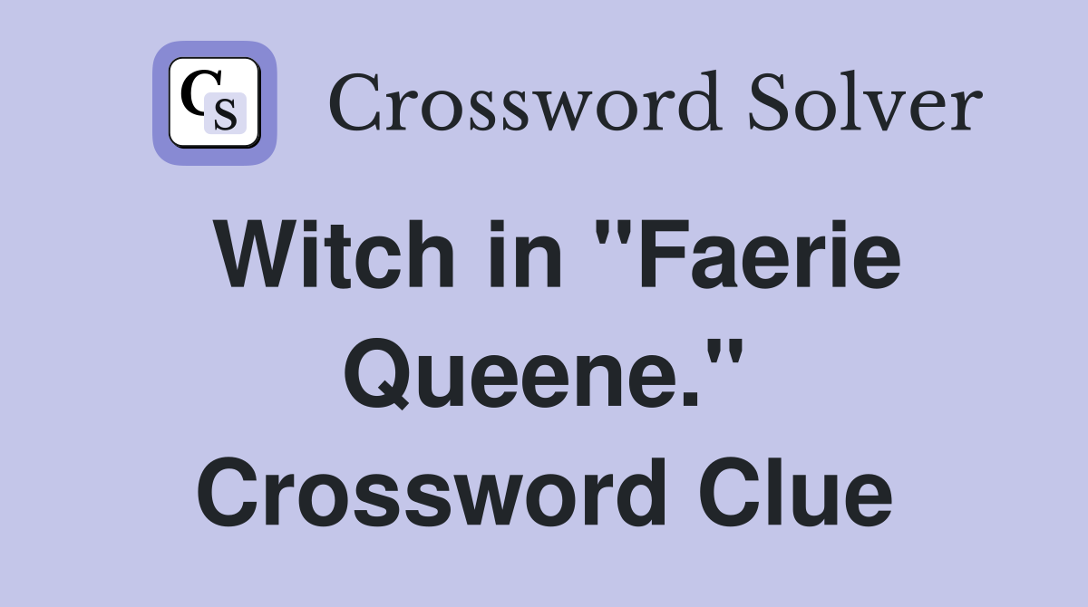 Witch in "Faerie Queene." Crossword Clue