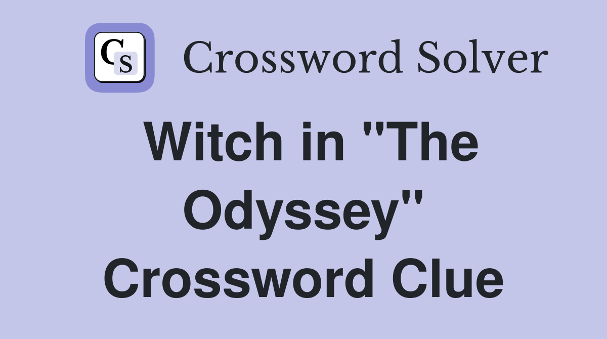 Witch in "The Odyssey" Crossword Clue