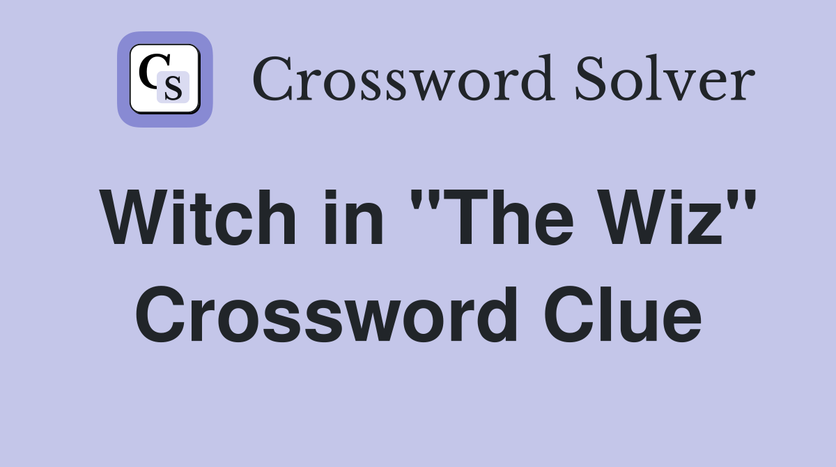 Witch in "The Wiz" Crossword Clue
