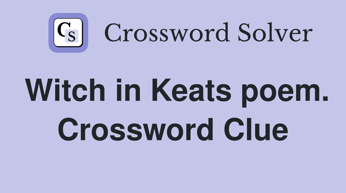 Witch in Keats poem. Crossword Clue