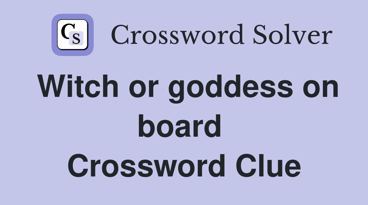 Witch or goddess on board  Crossword Clue
