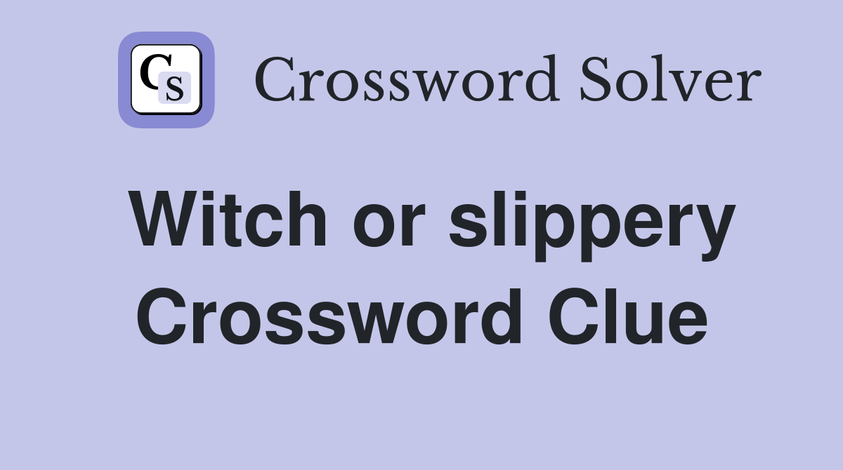 Witch or slippery Crossword Clue
