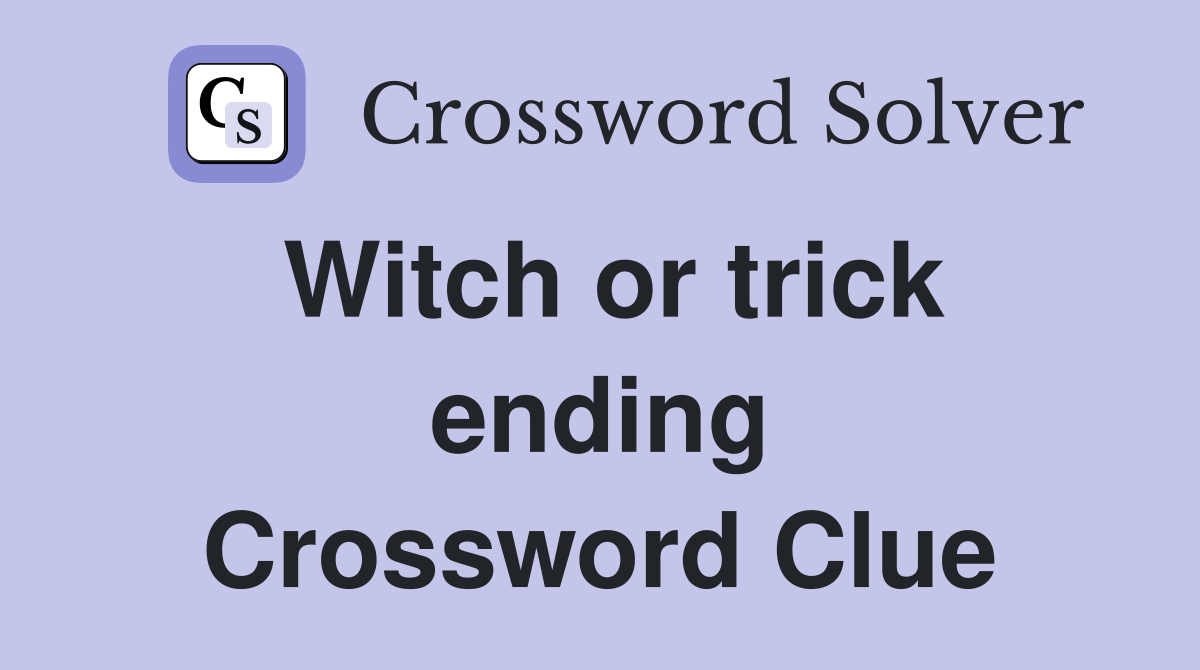 Witch or trick ending Crossword Clue