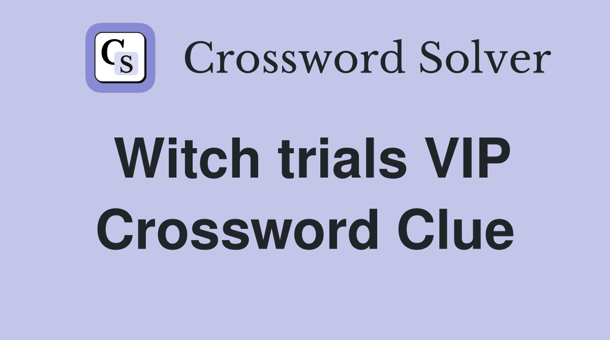 Witch trials VIP Crossword Clue
