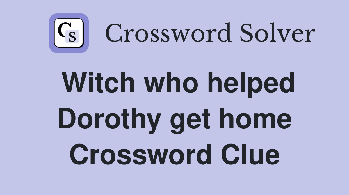 Witch who helped Dorothy get home Crossword Clue