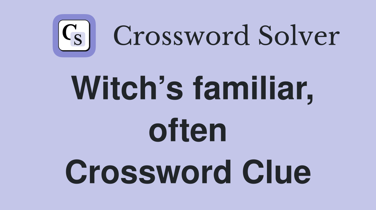 Witch’s familiar, often Crossword Clue
