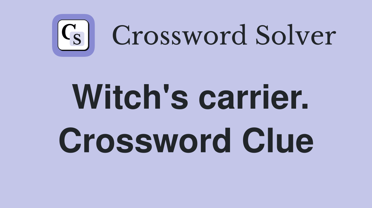 Witch's carrier. Crossword Clue