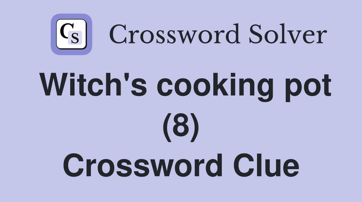 Witch's cooking pot (8) Crossword Clue