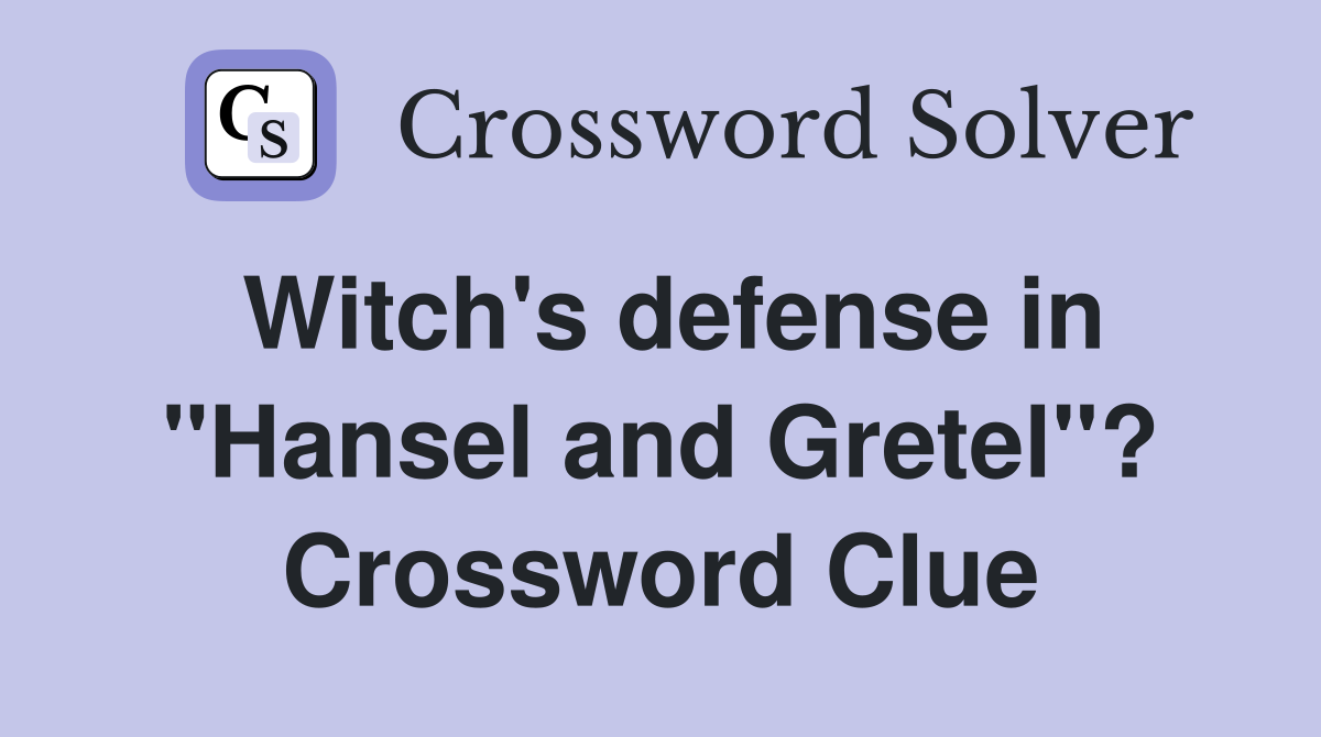 Witch's defense in "Hansel and Gretel"? Crossword Clue