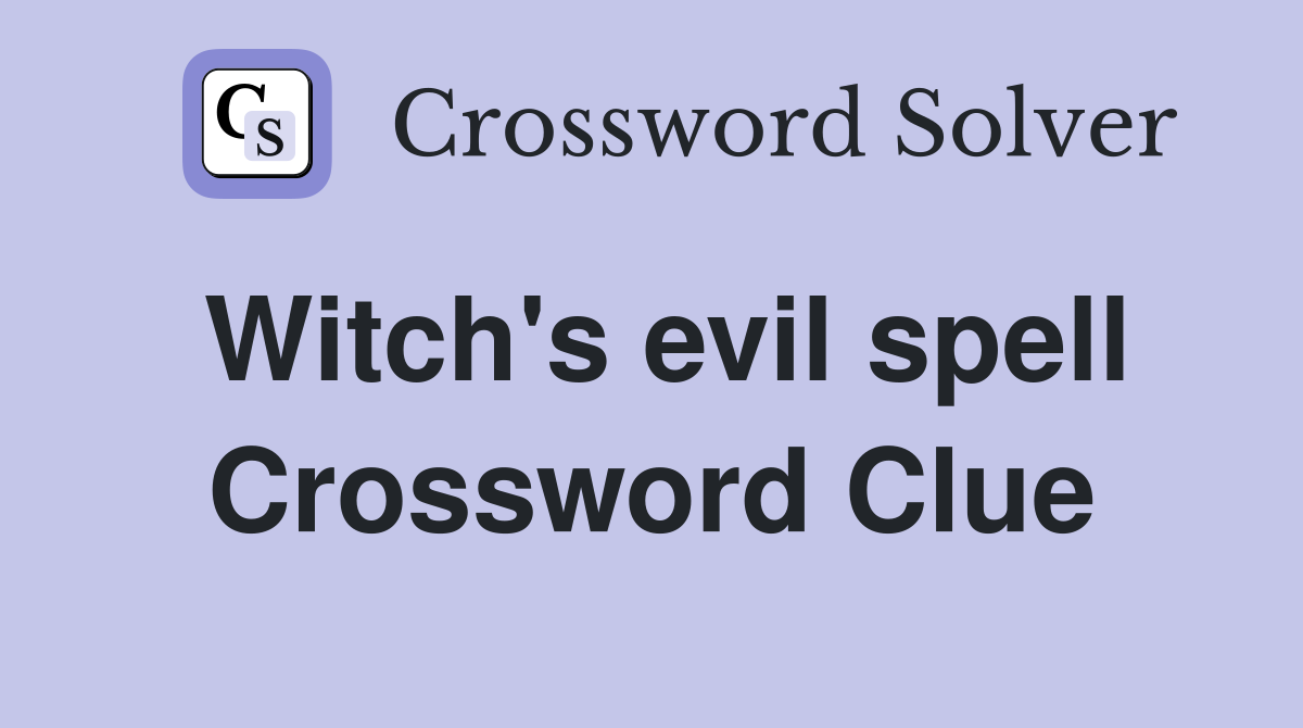 Witch's evil spell Crossword Clue