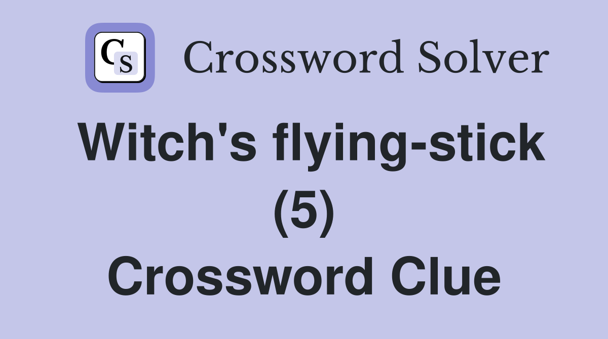 Witch #39 s flying stick (5) Crossword Clue Answers Crossword Solver