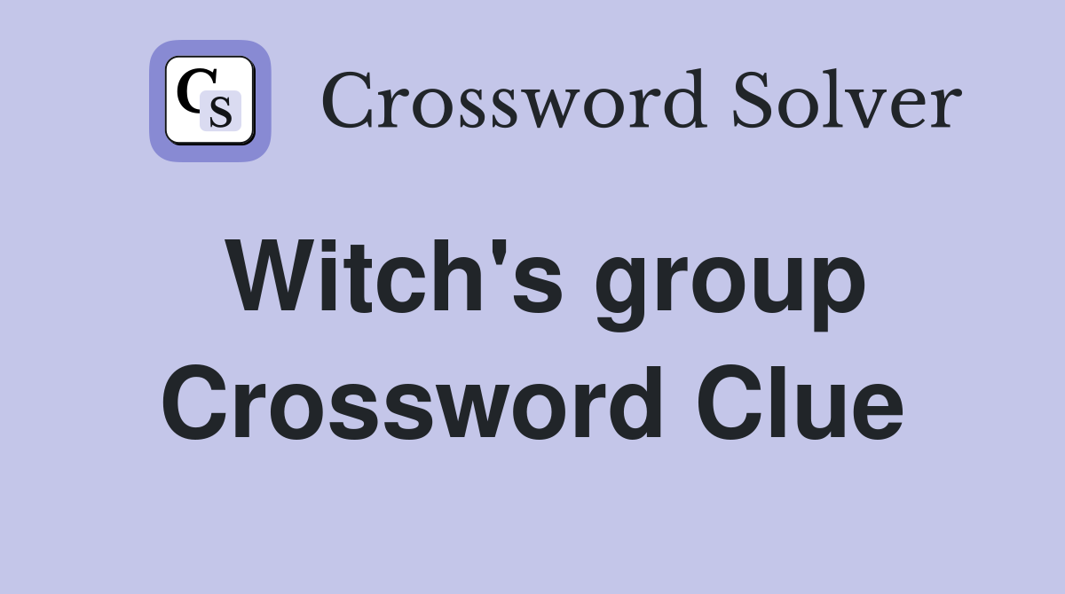 Witch's group Crossword Clue