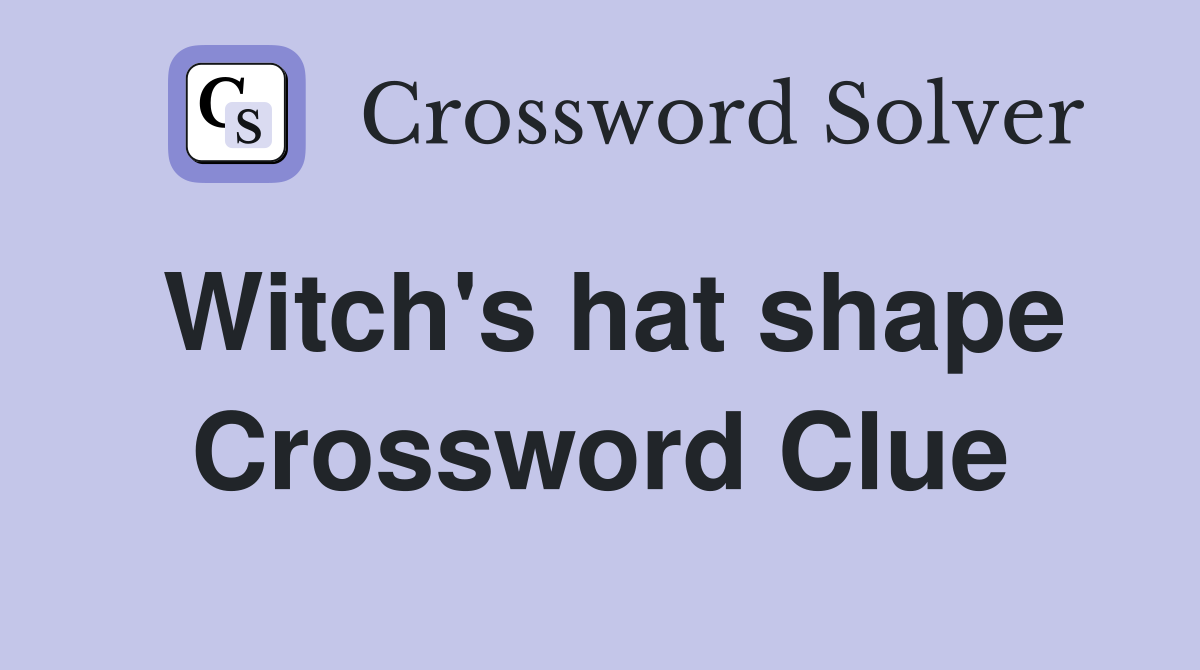 Witch's hat shape Crossword Clue