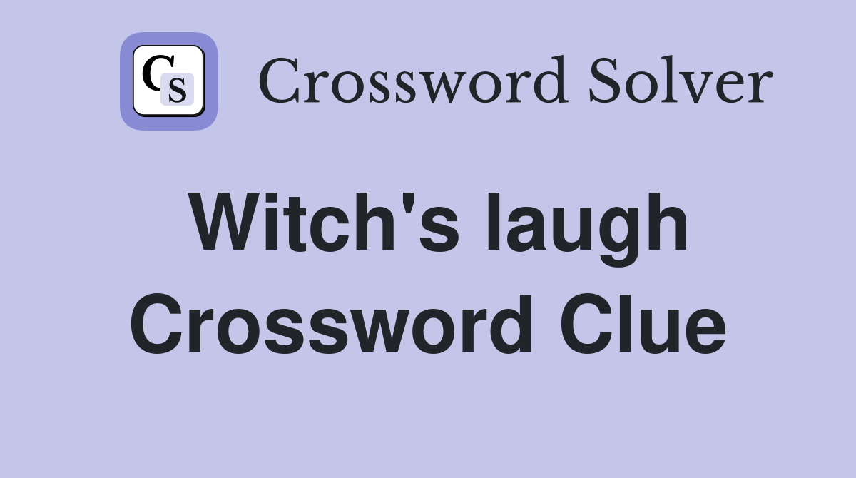 Witch's laugh Crossword Clue