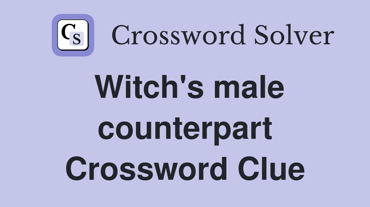 Witch's male counterpart Crossword Clue
