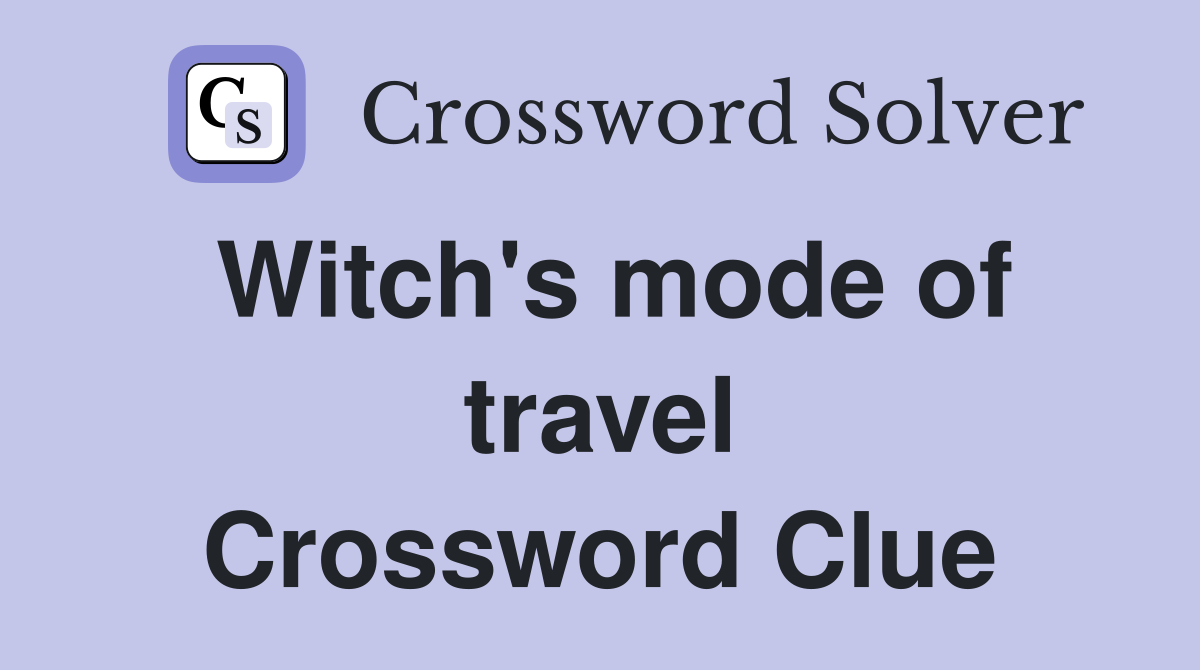 Witch's mode of travel Crossword Clue
