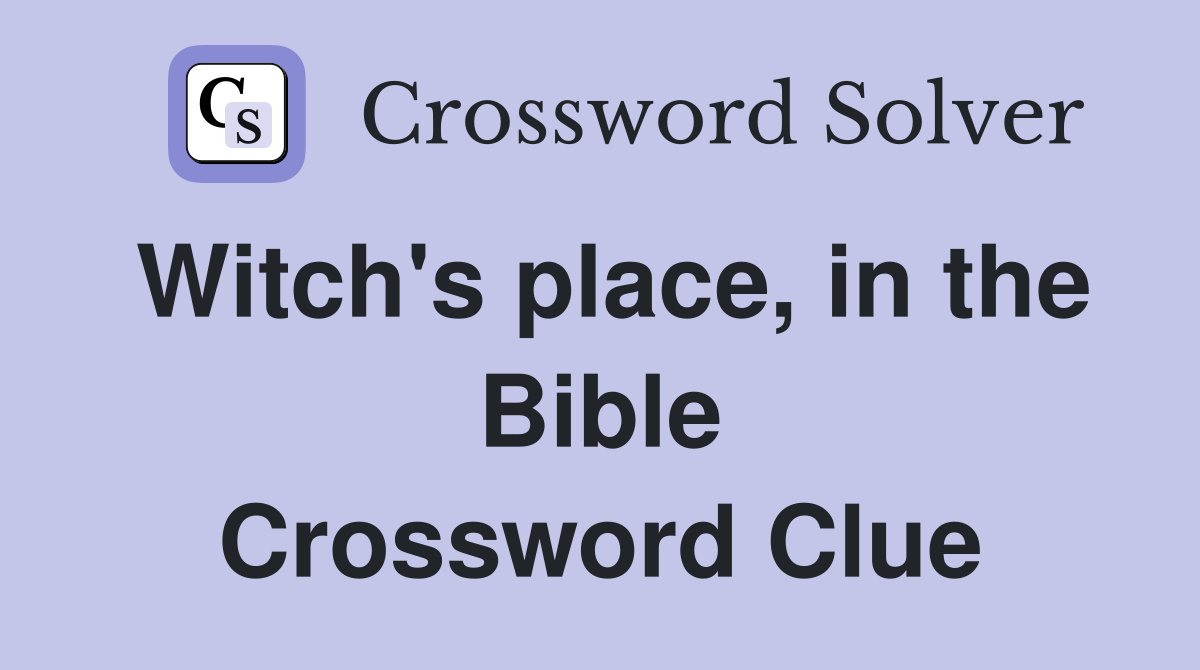 Witch's place, in the Bible Crossword Clue