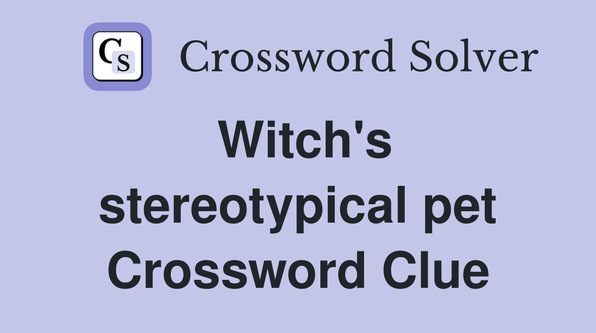 Witch's stereotypical pet Crossword Clue