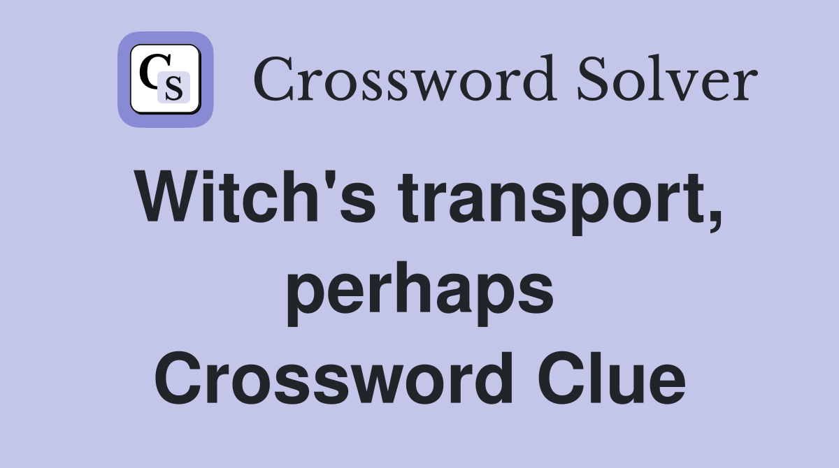 Witch's transport, perhaps Crossword Clue