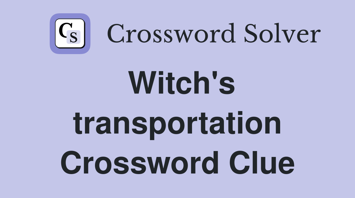 Witch's transportation Crossword Clue