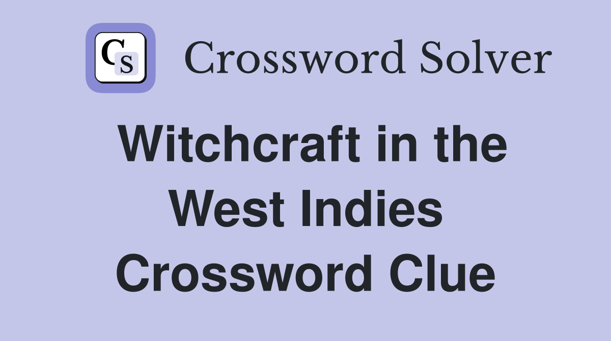 Witchcraft in the West Indies Crossword Clue