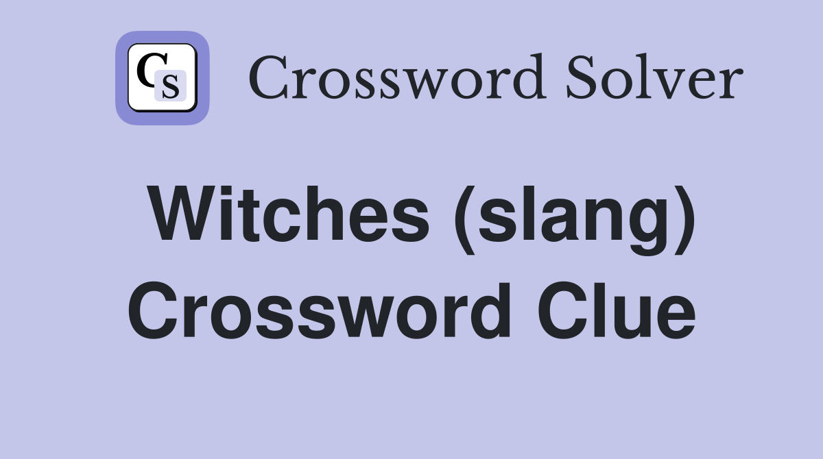 Witches (slang) Crossword Clue
