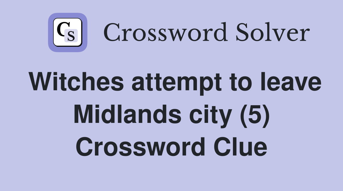 Witches attempt to leave Midlands city (5) Crossword Clue