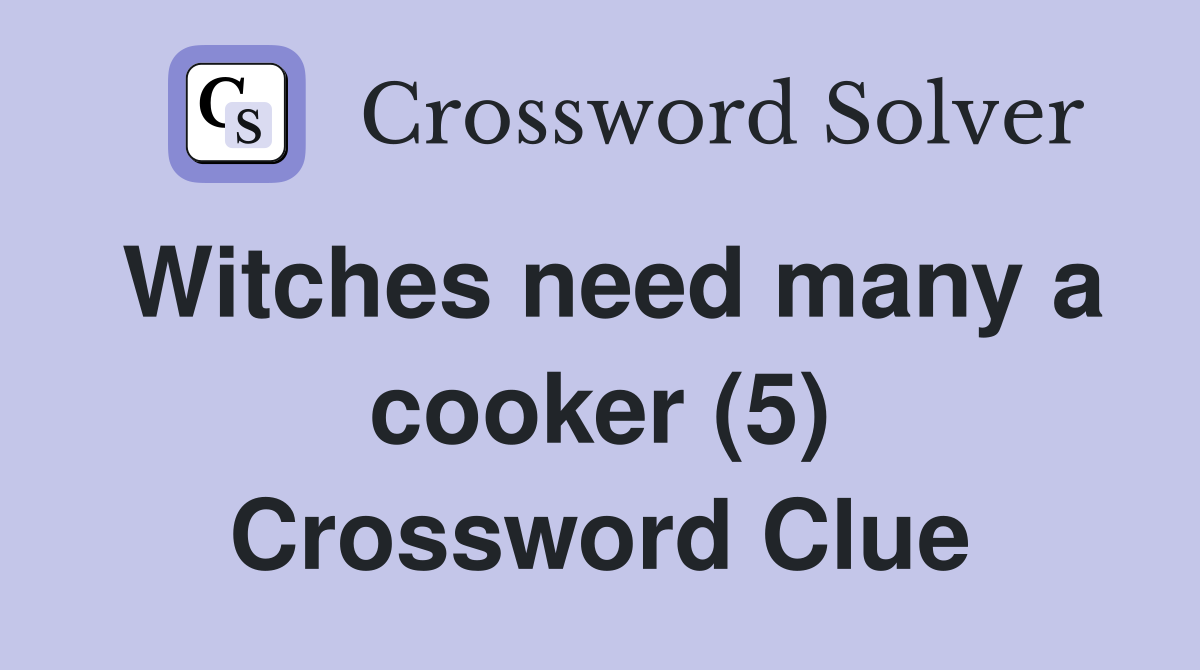 Witches need many a cooker (5) Crossword Clue