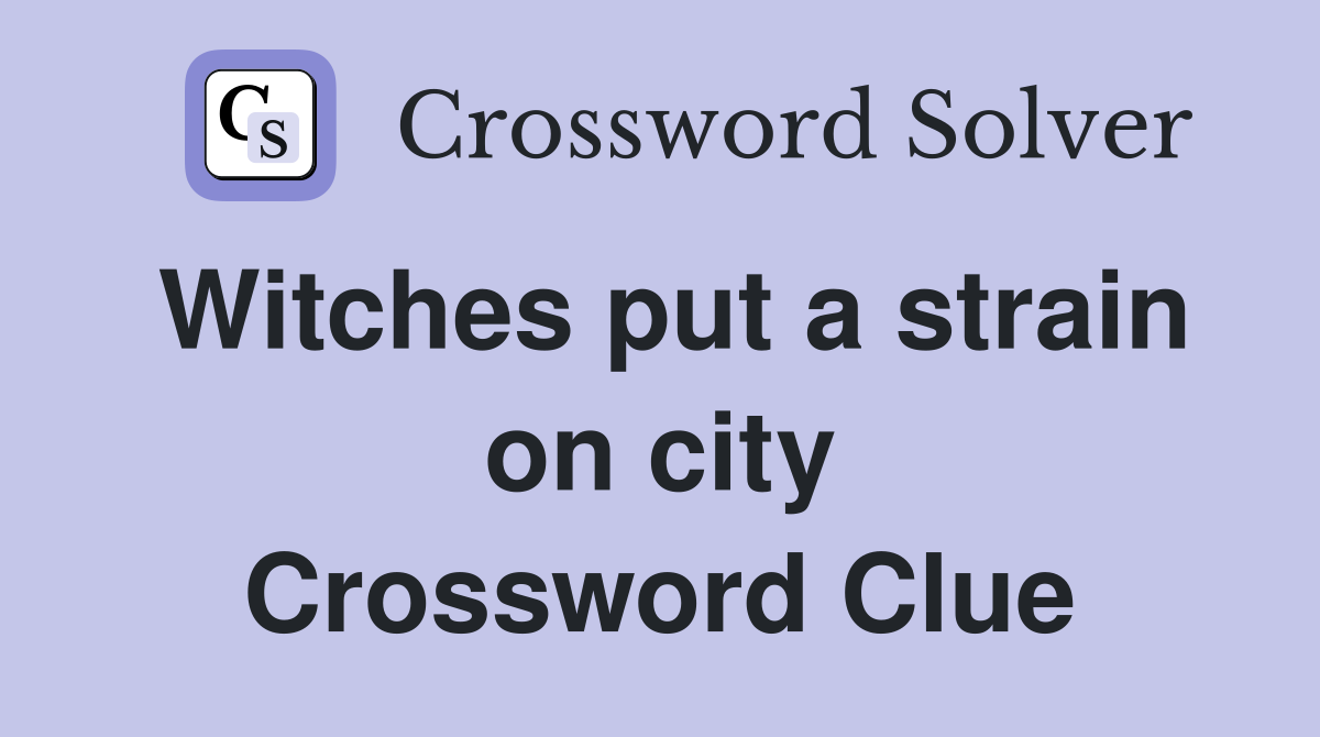 Witches put a strain on city Crossword Clue