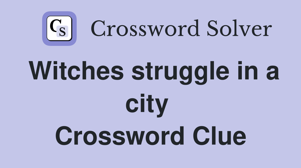 Witches struggle in a city  Crossword Clue