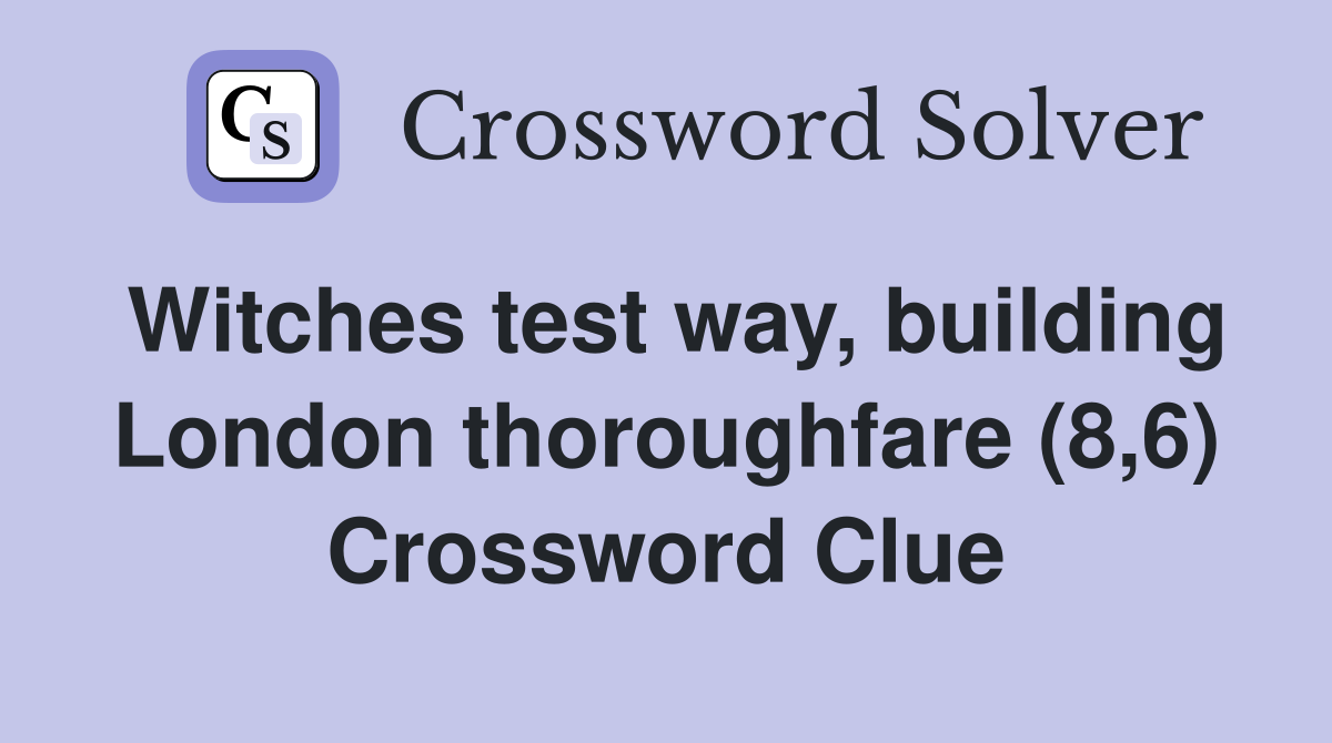 Witches test way, building London thoroughfare (8,6) Crossword Clue