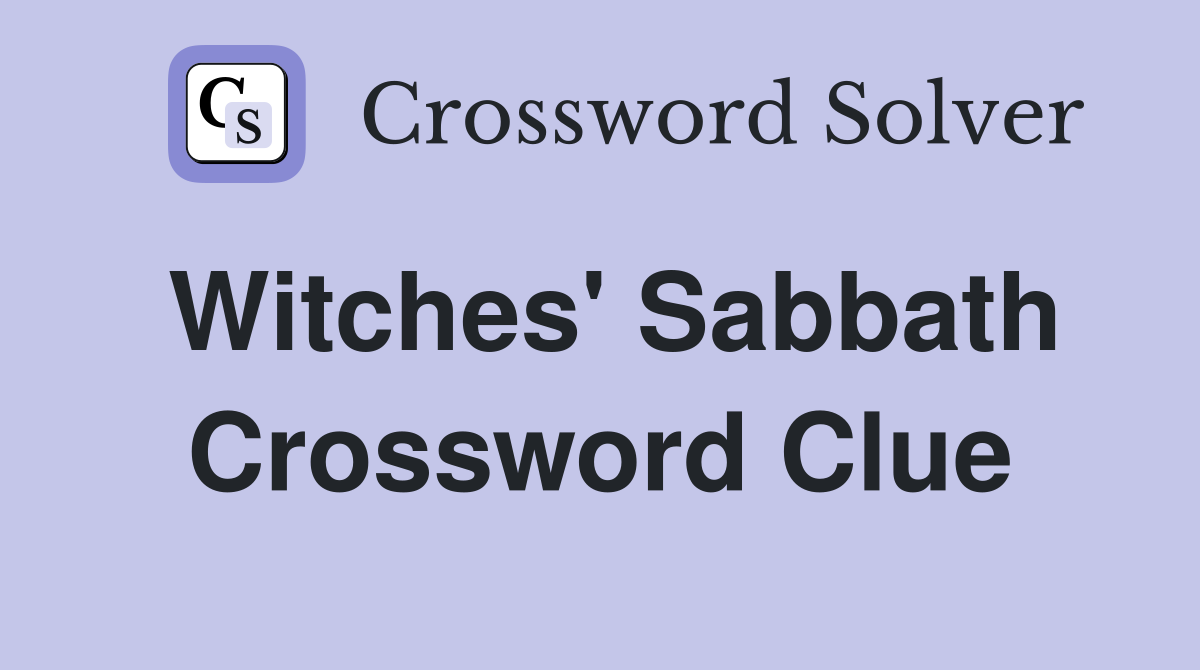Witches' Sabbath Crossword Clue