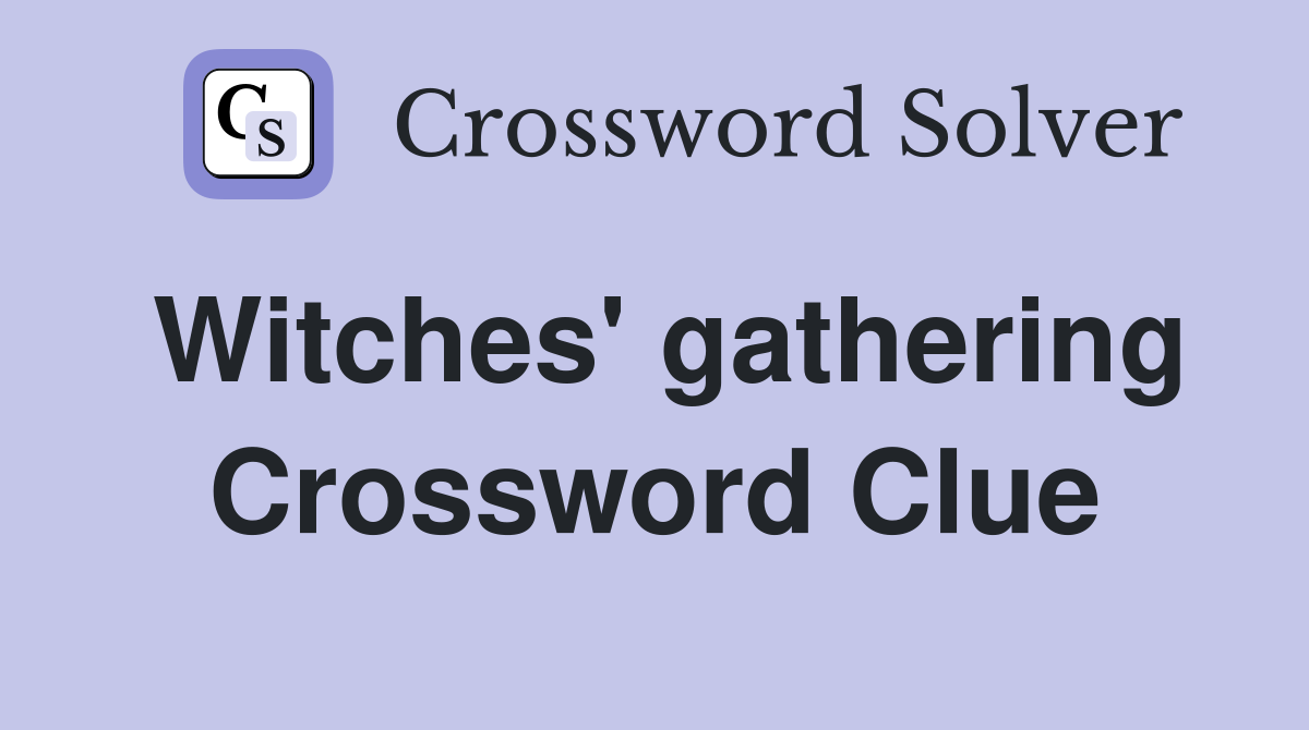 Witches' gathering Crossword Clue