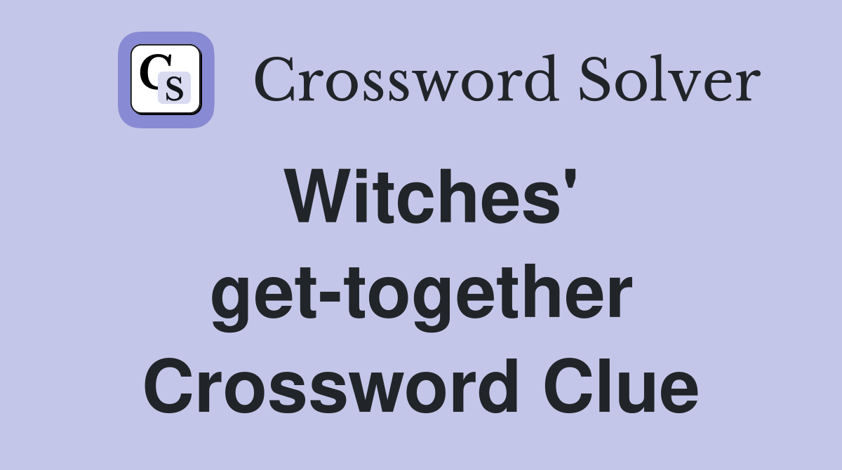 Witches' get-together Crossword Clue