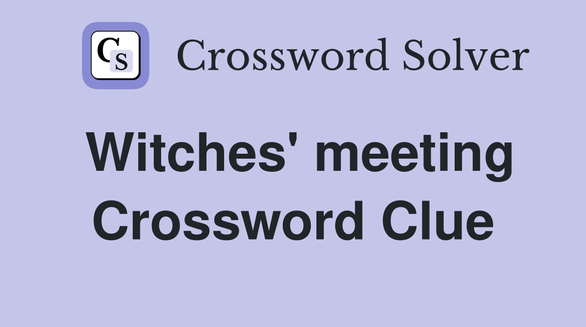 Witches' meeting Crossword Clue