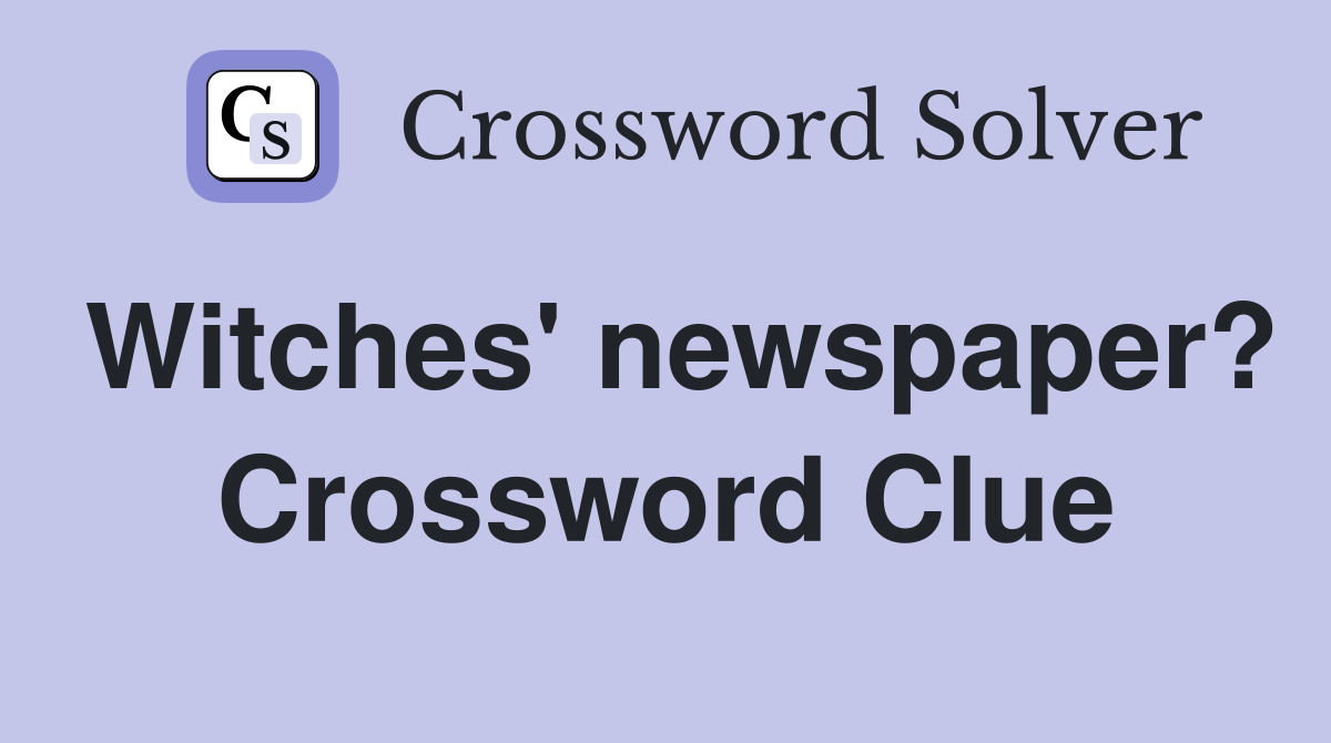 Witches' newspaper? Crossword Clue