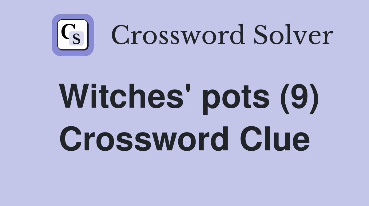 Witches' pots (9) Crossword Clue